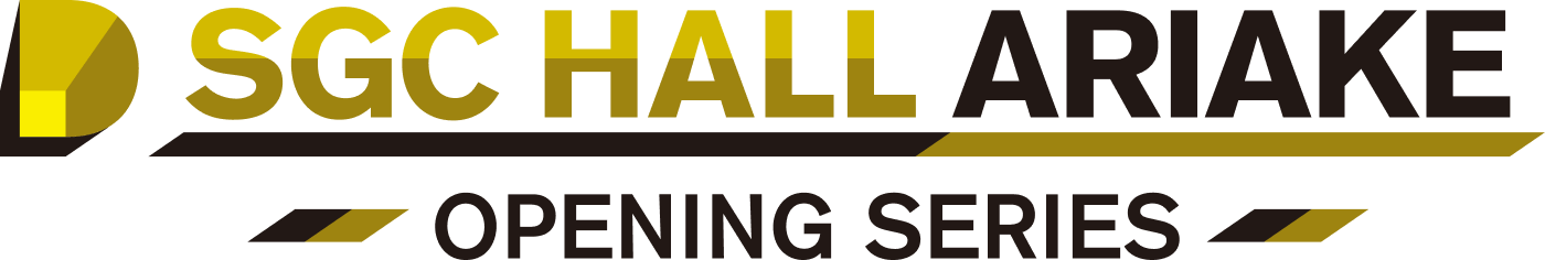 SGC HALL ARIAKE OPENING SERIES